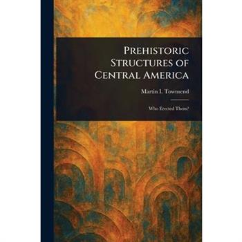 Prehistoric Structures of Central America