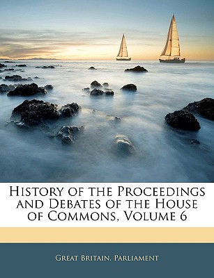 History of the Proceedings and Debates of the House of Commons, Volume 6
