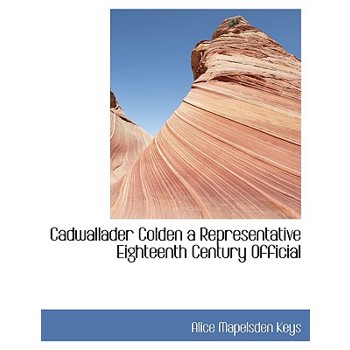 Cadwallader Colden a Representative Eighteenth Century Official