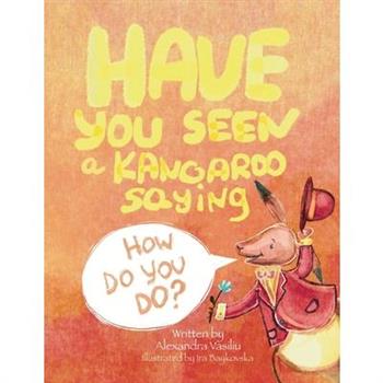 Have You Seen a Kangaroo Saying How Do You Do?