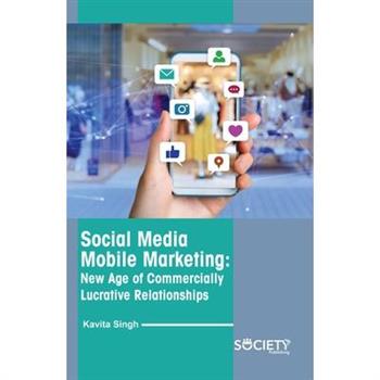Social Media Mobile Marketing: New Age of Commercially Lucrative Relationships