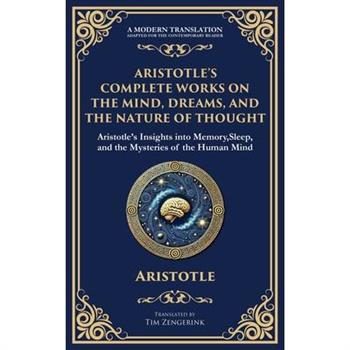 Aristotle's Complete Works on the Mind, Dreams, and the Nature of Thought