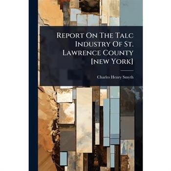 Report On The Talc Industry Of St. Lawrence County [new York]