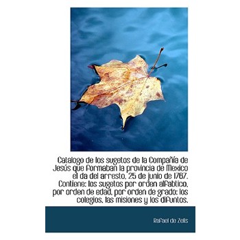 Catalogo de Los Sugetos de La Compa a de Jes?’s Que Formaban La Provincia de Mexico El Da del Arrest
