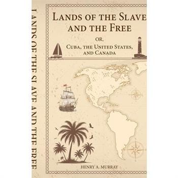 Lands of the Slave and the Free Or, Cuba, the United States, and Canada