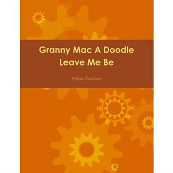 Granny Mac A Doodle Leave Me Be Book One