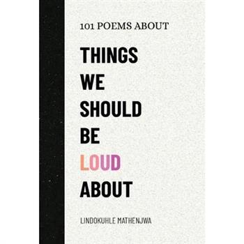 101 Poems About Things We Should Be Loud About