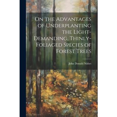 On the Advantages of Underplanting the Light-Demanding, Thinly-Foliaged Species of Forest Trees