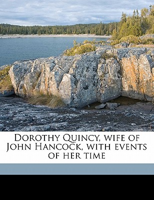 Dorothy Quincy, Wife of John Hancock, with Events of Her Time