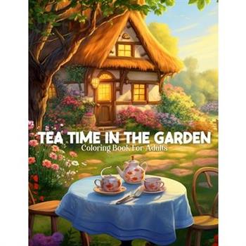 Tea Time In The Garden Coloring Book For Adults