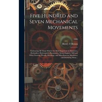 Five Hundred and Seven Mechanical Movements