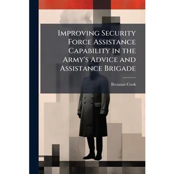 Improving Security Force Assistance Capability in the Army's Advice and Assistance Brigade