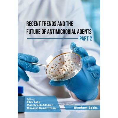 Recent Trends and The Future of Antimicrobial Agents - Part 2
