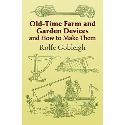 Old-time Farm And Garden Devices And How to Make Them