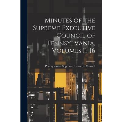 Minutes of the Supreme Executive Council of Pennsylvania, Volumes 11-16