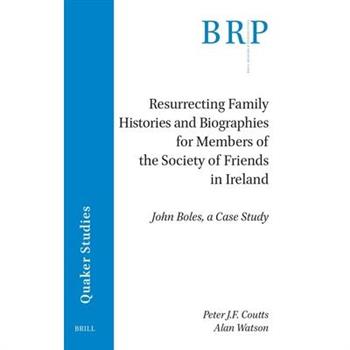 Resurrecting Family Histories and Biographies for Members of the Society of Friends in Ireland