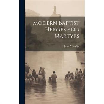 Modern Baptist Heroes and Martyrs