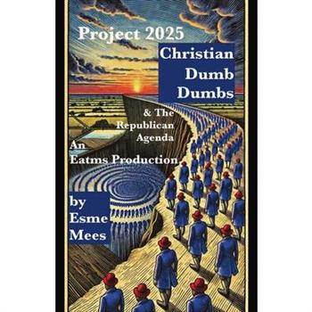 Project 2025, Christian Dumb Dumbs, & The Republican Agenda