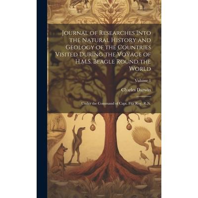 Journal of Researches Into the Natural History and Geology of the Countries Visited During the Voyage of H.M.S. Beagle Round the World
