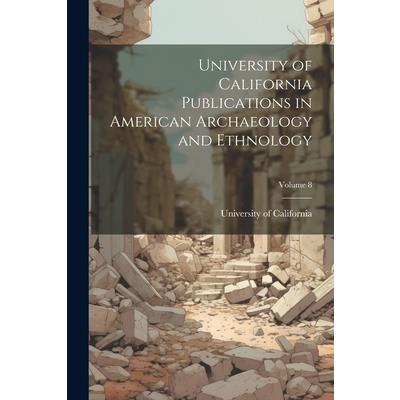 University of California Publications in American Archaeology and Ethnology; Volume 8