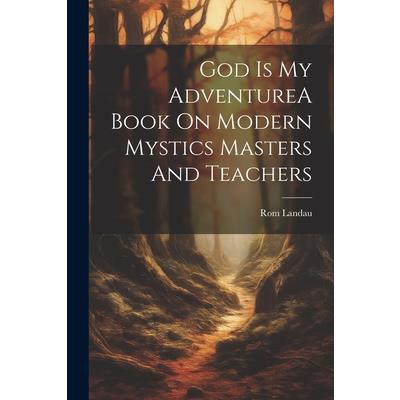 God Is My AdventureA Book On Modern Mystics Masters And Teachers