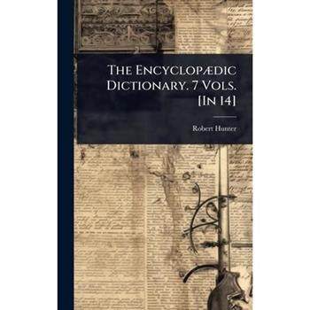 The Encyclop?]dic Dictionary. 7 Vols. [In 14]
