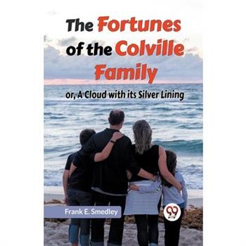 The Fortunes Of The Colville Family Or, A Cloud With Its Silver Lining