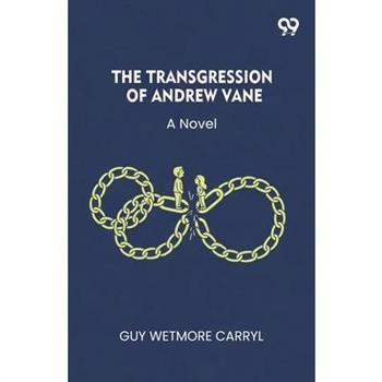 The Transgression Of Andrew Vane A Novel