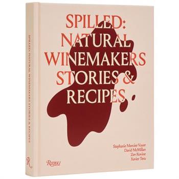 Spilled: Stories & Recipes from Natural Winemakers