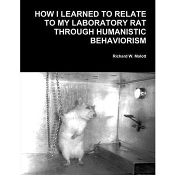 How I Learned To Relate To My Laboratory Rat Through Humanistic Behaviorism