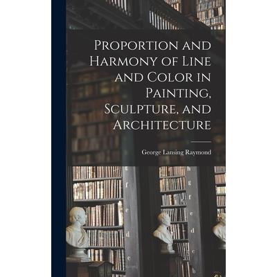 Proportion and Harmony of Line and Color in Painting, Sculpture, and Architecture