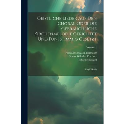 Geistliche Lieder Auf Den Choral Oder Die Gebr瓣uchliche Kirchenmelodie Gerichtet Und F羹nfstimmig Gesetzt