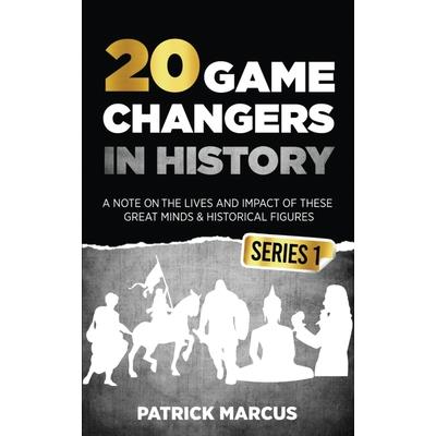 20 Game Changers In History (Series 1); A Note on the Lives and Impact of these Great Minds & Historical Figures (Edison, Freud, Mozart, Joan Of Arc, Jesus, Gandhi, Einstein, Buddha, and more)