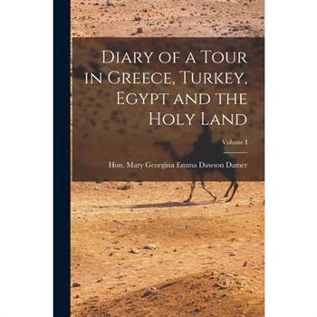Diary of a Tour in Greece, Turkey, Egypt and the Holy Land; Volume I