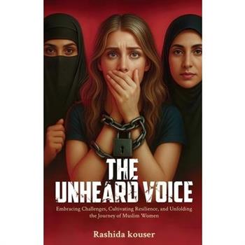 " The Unheard Voice " Embracing Challanges, Cultivating Resilience, And Unfolding The Journey Of Muslim Women.