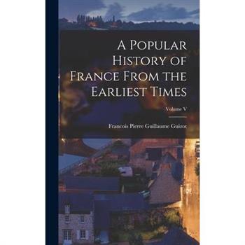 A Popular History of France From the Earliest Times; Volume V