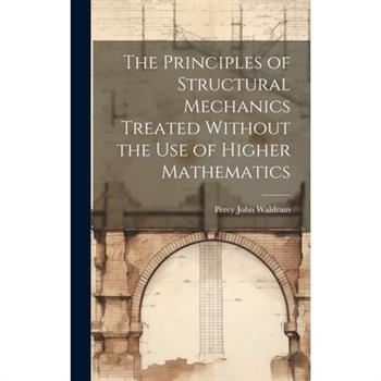 The Principles of Structural Mechanics Treated Without the Use of Higher Mathematics