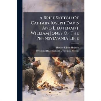 A Brief Sketch Of Captain Joseph Davis And Lieutenant William Jones Of The Pennsylvania Line