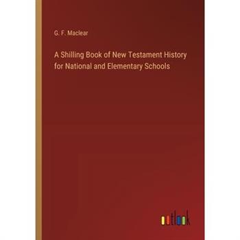 A Shilling Book of New Testament History for National and Elementary Schools
