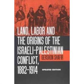 Land, Labor and the Origins of the Israeli-Palestinian Conflict, 1882-1914