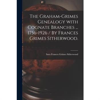 The Graham-Grimes Genealogy With Cognate Branches ... 1756-1926 / By Frances Grimes Sitherwood.