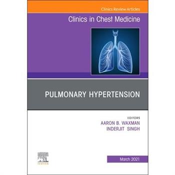 Pulmonary Hypertension, an Issue of Clinics in Chest Medicine, Volume 42-1