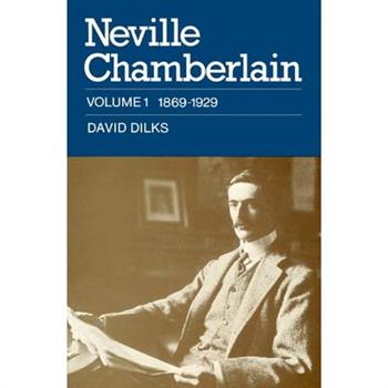 Neville Chamberlain: Volume 1, 1869-1929