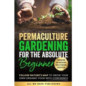Permaculture Gardening for the Absolute Beginner