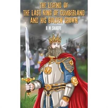 The Legend of the Last King of Cumberland and his Golden Crown