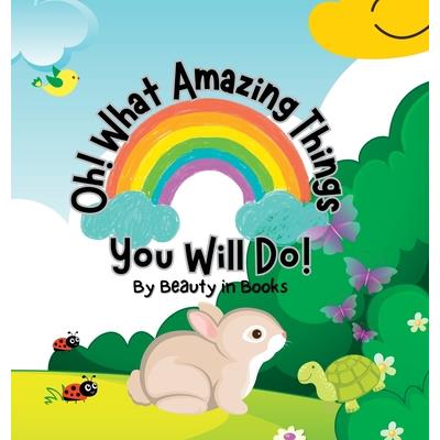 Oh! What Amazing Things You Will Do!