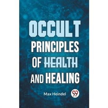 Occult Principles Of Health And Healing