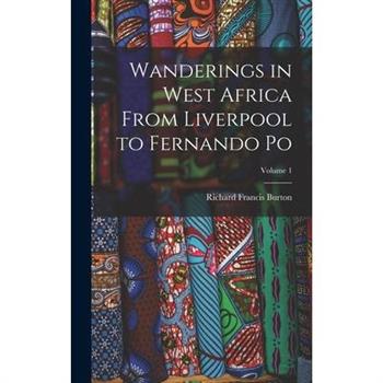 Wanderings in West Africa From Liverpool to Fernando Po; Volume 1