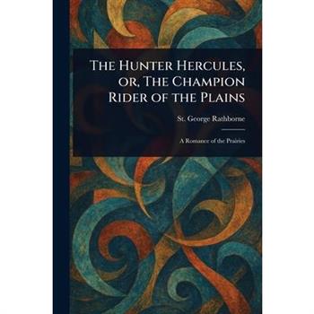 The Hunter Hercules, or, The Champion Rider of the Plains