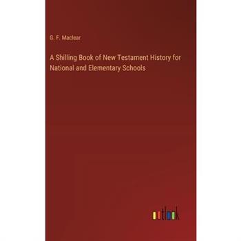 A Shilling Book of New Testament History for National and Elementary Schools